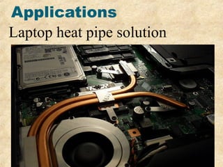 Applications
Laptop heat pipe solution
 