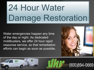 Water emergencies happen any time of the day or night. As dedicated moldbusters, we offer 24 hour rapid response service, so that remediation efforts can begin as soon as possible.  24 Hour Water  Damage Restoration 