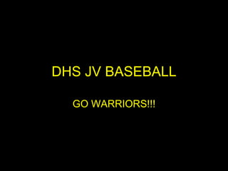 DHS JV BASEBALL GO WARRIORS!!! 