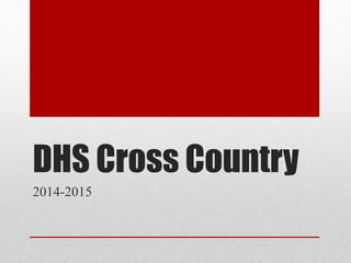 DHS Cross Country 
2014-2015 
 