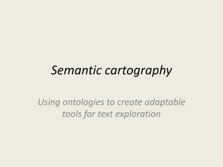 Semantic cartography Using ontologies to create adaptable tools for text exploration 