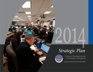 2014
Strategic Plan

Division of Homeland Security
and Emergency Management
Colorado Department of Public Safety

 