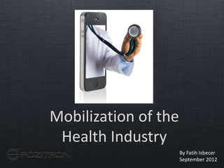 Mobilization of the
 Health Industry
                      By Fatih Isbecer
                      September 2012
 