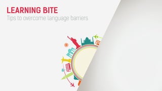 LEARNING BITE 
Tips to overcome language barriers 
 