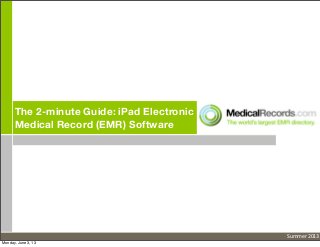 The 2-minute Guide: iPad Electronic
Medical Record (EMR) Software
Summer	
  2013
Monday, June 3, 13
 