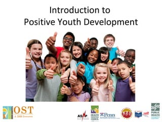 Introduction to
Positive Youth Development
 