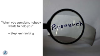 “When you complain, nobody
wants to help you”
-- Stephen Hawking
10
 