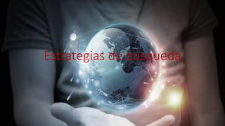 Estrategias de búsqueda

 