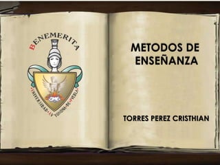 METODOS DE
ENSEÑANZA

TORRES PEREZ CRISTHIAN

 