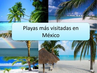 Playas más visitadas en
México

 