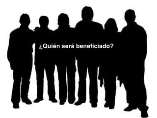 ¿Quién será beneficiado? 