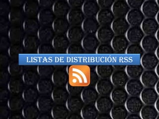 Listas de distribución RSS
 