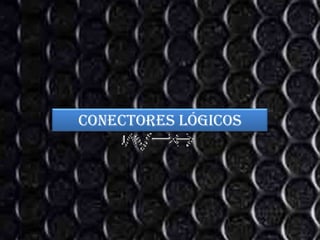 Conectores lógicos
 