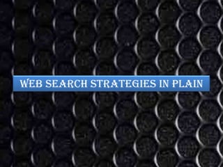 Web search strategies in plain
 