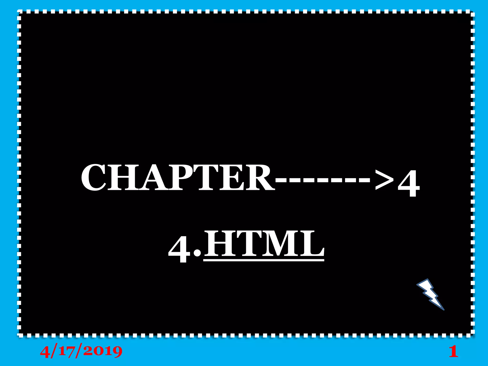 CHAPTER------->4
4.HTML
4/17/2019 1
 