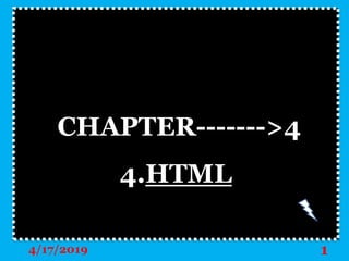 CHAPTER------->4
4.HTML
4/17/2019 1
 