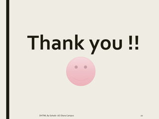 Thank you !!
DHTML By Sohaib- UE Okara Campus 20
 