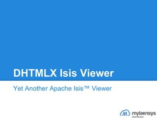 DHTMLX Isis Viewer
Yet Another Apache Isis™ Viewer
 
