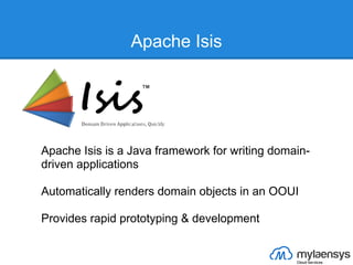 Apache Isis




Apache Isis is a Java framework for writing domain-
driven applications

Automatically renders domain obje...