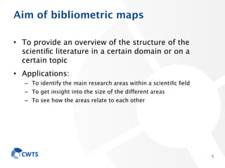 Aim of bibliometric maps
• To provide an overview of the structure of the
scientiﬁc literature in a certain domain or on a...
