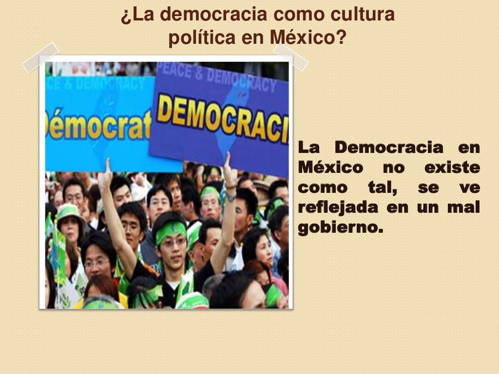 La Democracia como fuente de cultura política en Mexico La Democracia como fuente de cultura política en Mexico
