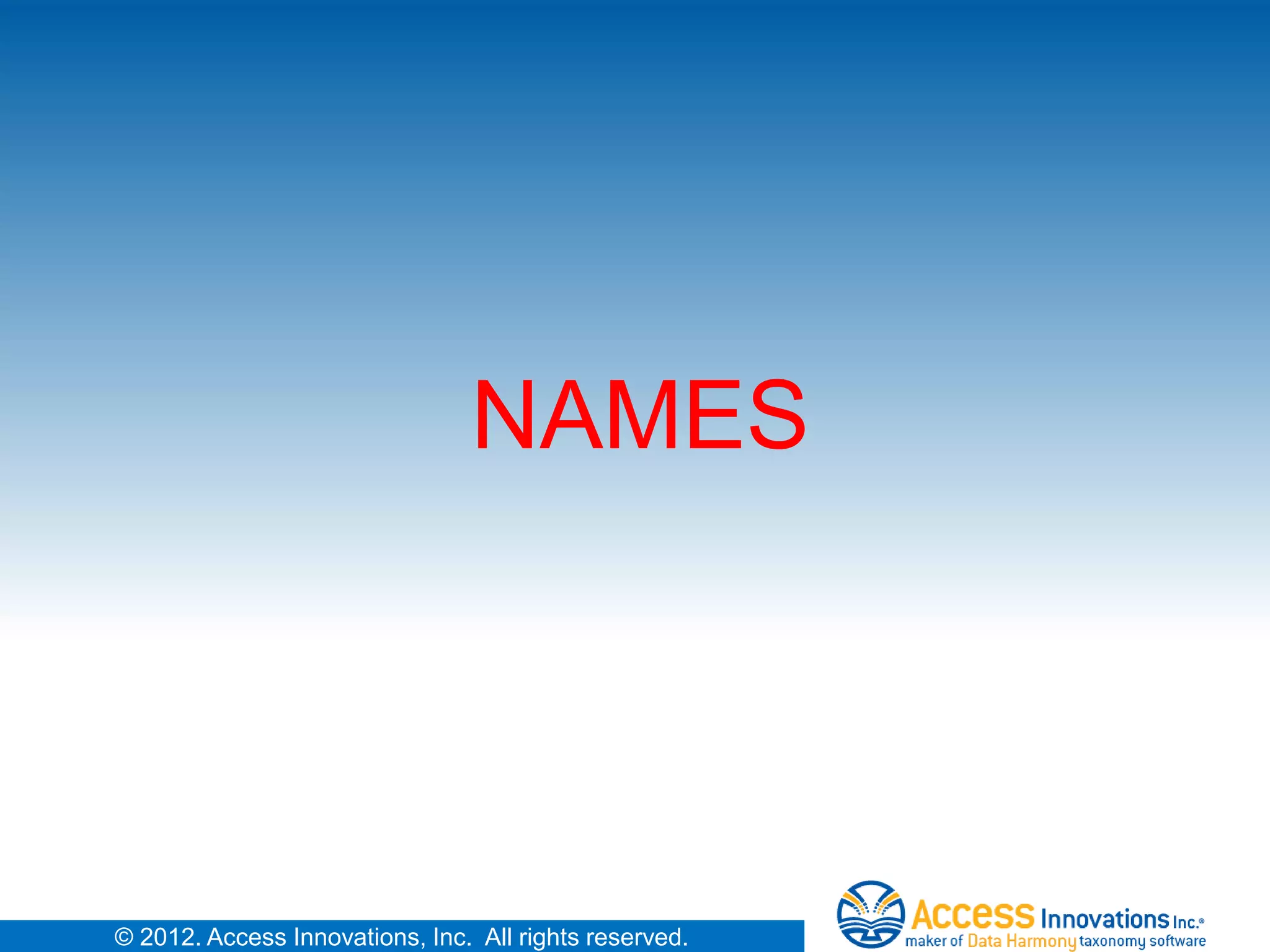 NAMES




© 2012. Access Innovations, Inc. All rights reserved.
 