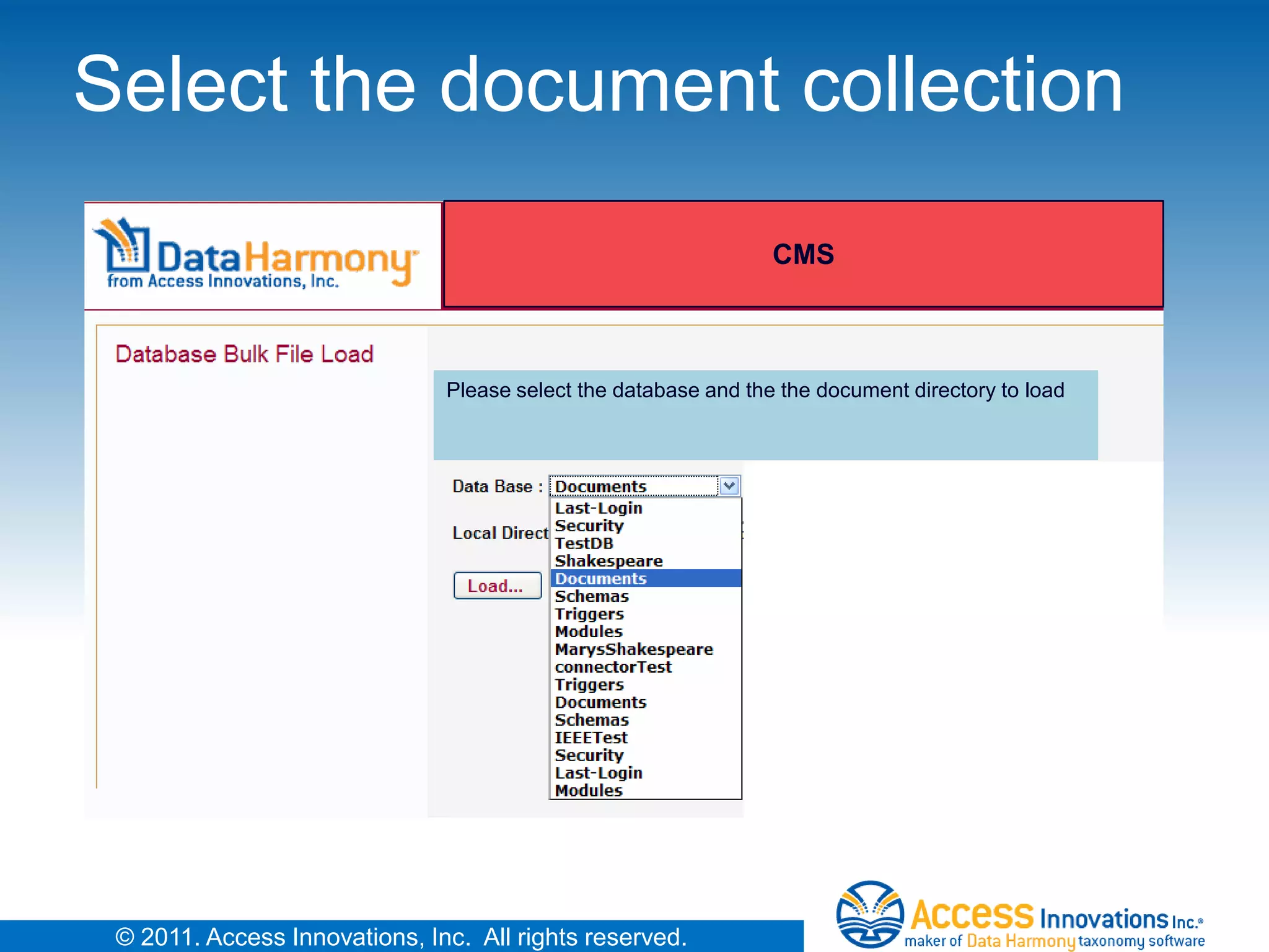 Select the document collection
                                                                 CMS



                               Please select the database and the the document directory to load




 © 2011. Access Innovations, Inc. All rights reserved.
 