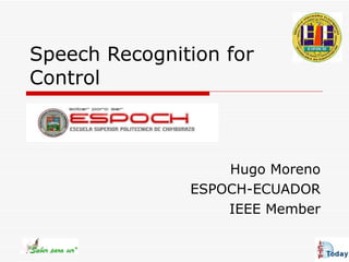 Speech Recognition for Control Hugo Moreno ESPOCH-ECUADOR IEEE Member 