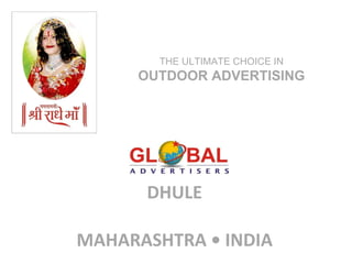 DHULE   MAHARASHTRA • INDIA THE ULTIMATE CHOICE IN  OUTDOOR ADVERTISING 