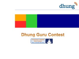 Participate in DHUNG
   Guru Contest
Win a Kindle Monthly
 