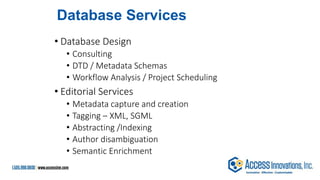 Database Services - 2
• Taxonomy Construction
• Thesaurus
• Vocabulary
• Ontology
• Data Linking (linked data)
• Authority...