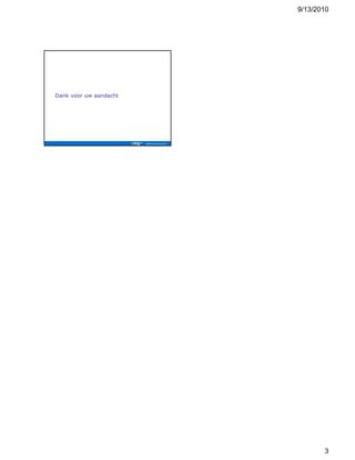 9/13/2010




Dank voor uw aandacht




                               3
 
