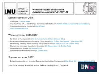 Workshop “Digitale Editionen und
Auszeichnungssprachen”, 21./22.11.16
+ im SoSe geplant: Kunstgeschichte, Bayerische Geschichte, Epigraphik
 