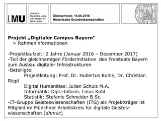 Oberseminar, 18.06.2016
Historische Grundwissenschaften
Projekt „Digitaler Campus Bayern“
> Rahmeninformationen
-Projektla...