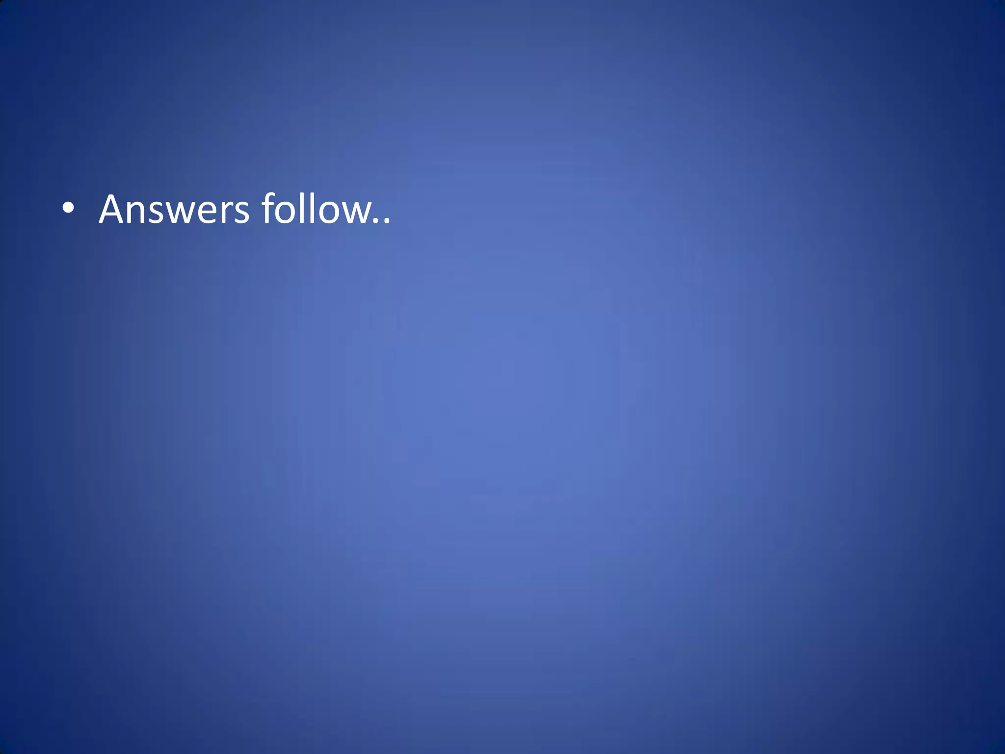 • Answers follow..
 
