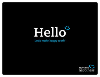 Hello 
Let’s make happy work™ 
 