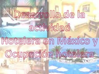 Desarrollo de la actividad  Hotelera en México y  Ocupación hotelera  