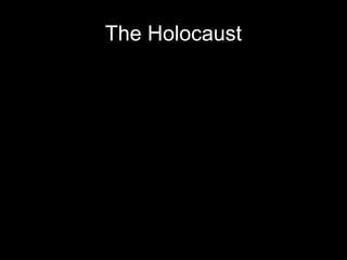 The Holocaust
 