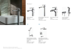 Andian™
Mais produtos e acabamentos estão disponíveis.
Para ver a lista completa de produtos, visite o deltafaucet.com.
MONOCOMANDO
33825-DV
Apresentado cromado
MONOCOMANDO COM PILAR
DE EXTENSÃO
33825-PDV
Apresentado cromado
MISTURADOR DE BIDÊ
33826
Apresentado cromado
MONOCOMANDO EXTERNO
COM SAÍDA PARA BANHEIRA
E CHUVEIRO
33850
Apresentado cromado
Só chuveiro: 33851
MONCOMANDO INTERNO
COM SAÍDA PARA BANHEIRA
E CHUVEIRO
33885
Apresentado cromado
Só chuveiro: 33876
DUCHA HIGIÊNICA
22900-ANDIAN
Apresentado cromado
 