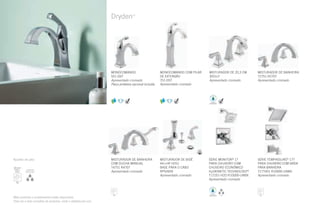 Dryden™
MISTURADOR DE 20,3 CM
3551LF
Apresentado cromado
MONOCOMANDO COM PILAR
DE EXTENSÃO
751-DST
Apresentado cromado
MONOCOMANDO
551-DST
Apresentado cromado
Placa protetora opcional incluída
MISTURADOR DE BANHEIRA
T2751 R2707
Apresentado cromado
MISTURADOR DE BANHEIRA
COM DUCHA MANUAL
T4751 R4707
Apresentado cromado
MISTURADOR DE BIDÊ
44-LHP H251
BASE PARA O CABO
RP52659
Apresentado cromado
Mais produtos e acabamentos estão disponíveis.
Para ver a lista completa de produtos, visite o deltafaucet.com.
Ajustes de jato: SÉRIE TEMPASSURE®
17T
PARA CHUVEIRO COM SAÍDA
PARA BANHEIRA
T17T451 R10000-UNBX
Apresentado cromado
SÉRIE MONITOR®
17
PARA CHUVEIRO COM
CHUVEIRO ECONÔMICO
H2OKINETIC TECHNOLOGY®
T17251-H2O R10000-UNBX
Apresentado cromado
 