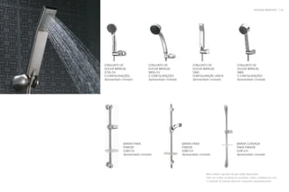 DUCHAS MANUAIS 45
CONJUNTO DE
DUCHA MANUAL
S750-CH
5 CONFIGURAÇÕES
Apresentado cromado
CONJUNTO DE
DUCHA MANUAL
S850-CH
5 CONFIGURAÇÕES
Apresentado cromado
CONJUNTO DE
DUCHA MANUAL
S360
CONFIGURAÇÃO ÚNICA
Apresentado cromado
CONJUNTO DE
DUCHA MANUAL
S860
5 CONFIGURAÇÕES
Apresentado cromado
BARRA PARA
PAREDE
S185-CH
Apresentado cromado
BARRA PARA
PAREDE
S285-CH
Apresentado cromado
BARRA CURVADA
PARA PAREDE
S195-CH
Apresentado cromado
Mais estilos e ajustes de jato estão disponíveis.
Para ver a lista completa de produtos, visite o deltafaucet.com.
O cotovelo de parede deve ser comprado separadamente.
 