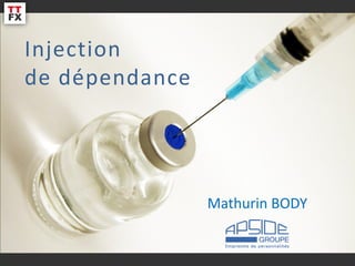 Injection
de dépendance




                             Mathurin BODY


         TTFx Breizh User Group              1
 