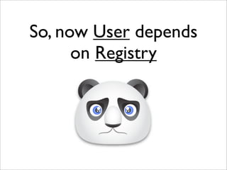So, now User depends
      on Registry
 