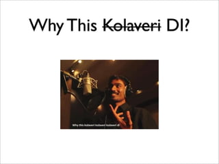 Why This Kolaveri DI?
 