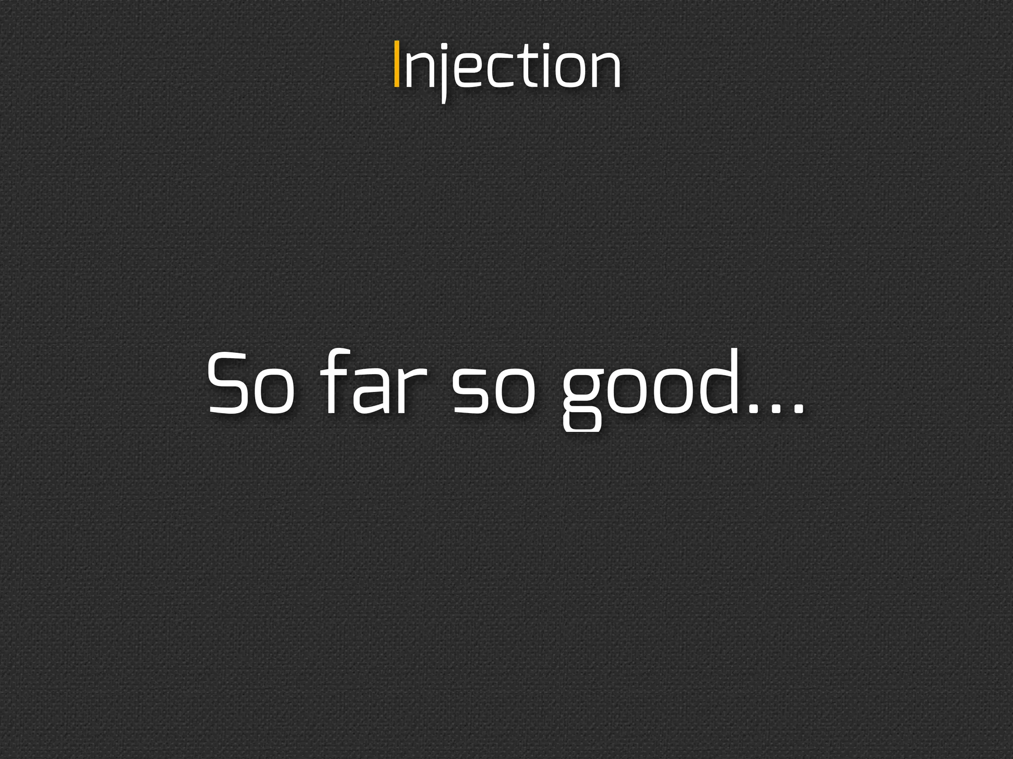 Injection




it’s just like...
 