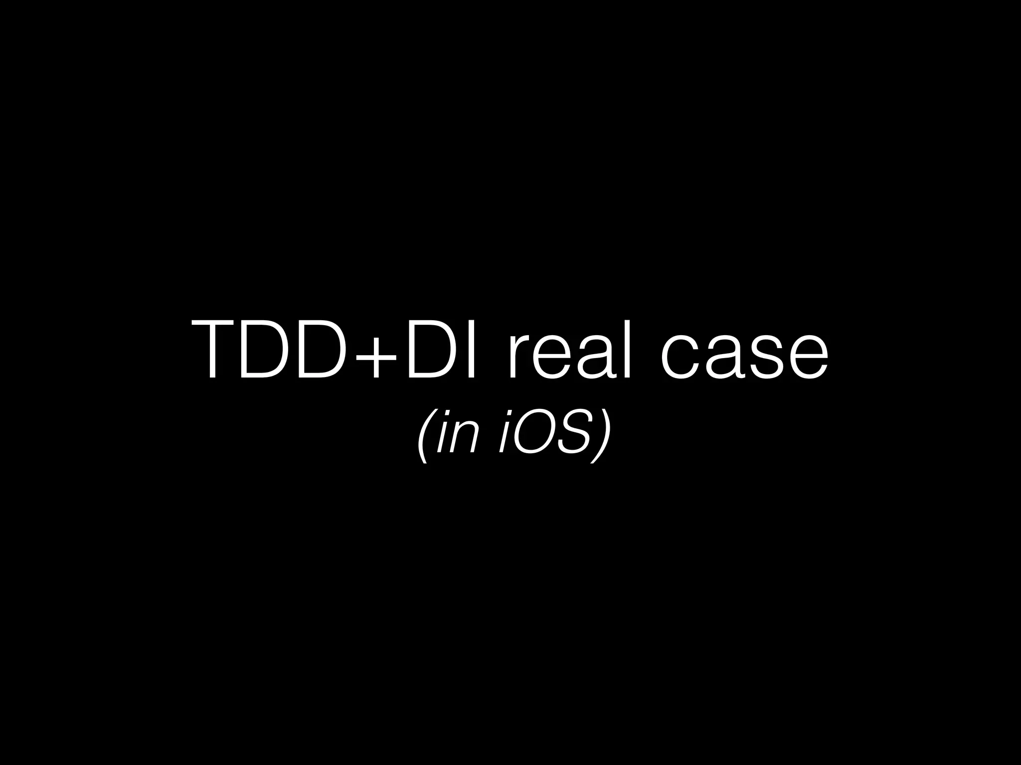 TDD+DI real case
(in iOS)
 