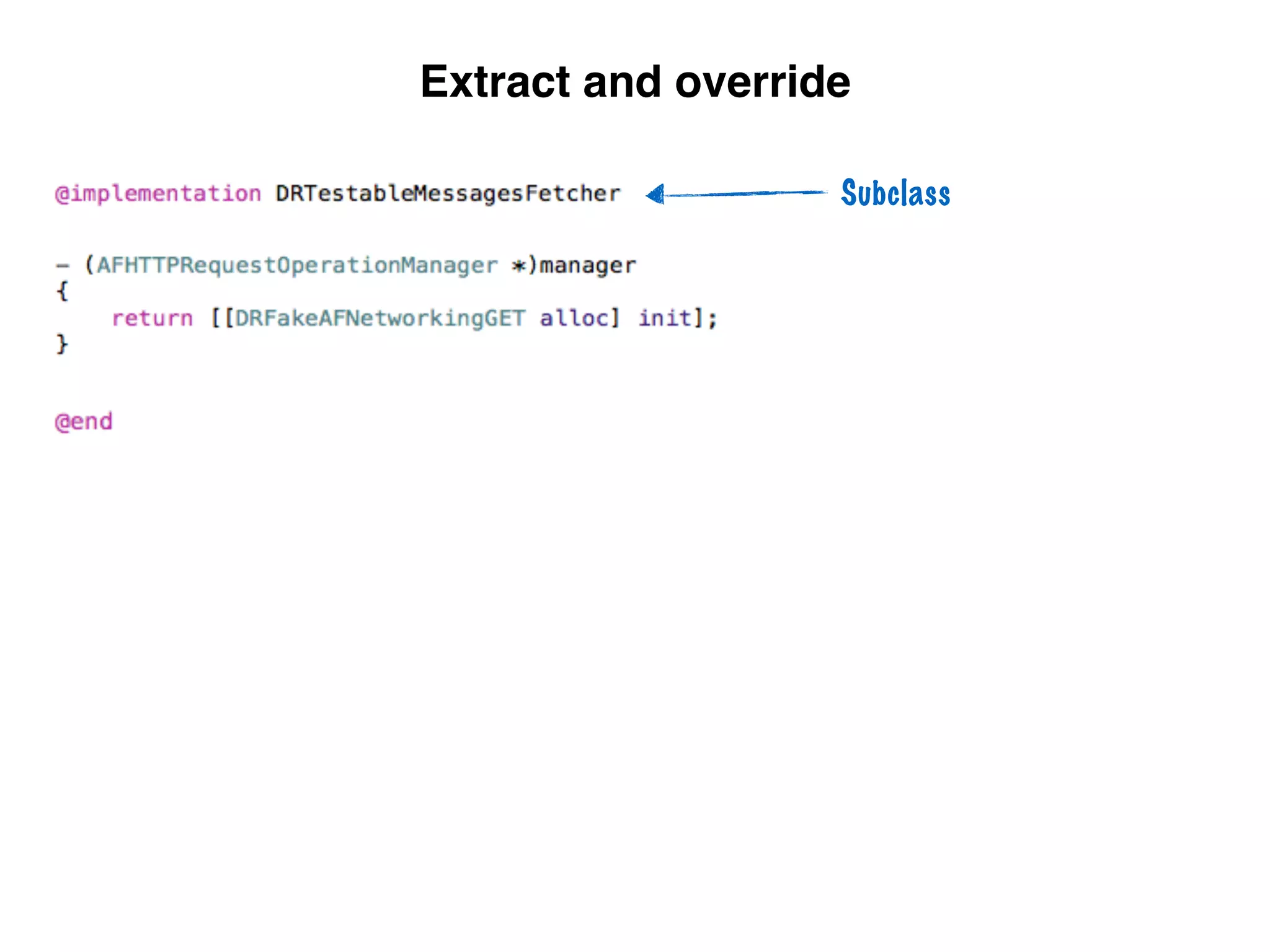 Extract and override
Subclass
 