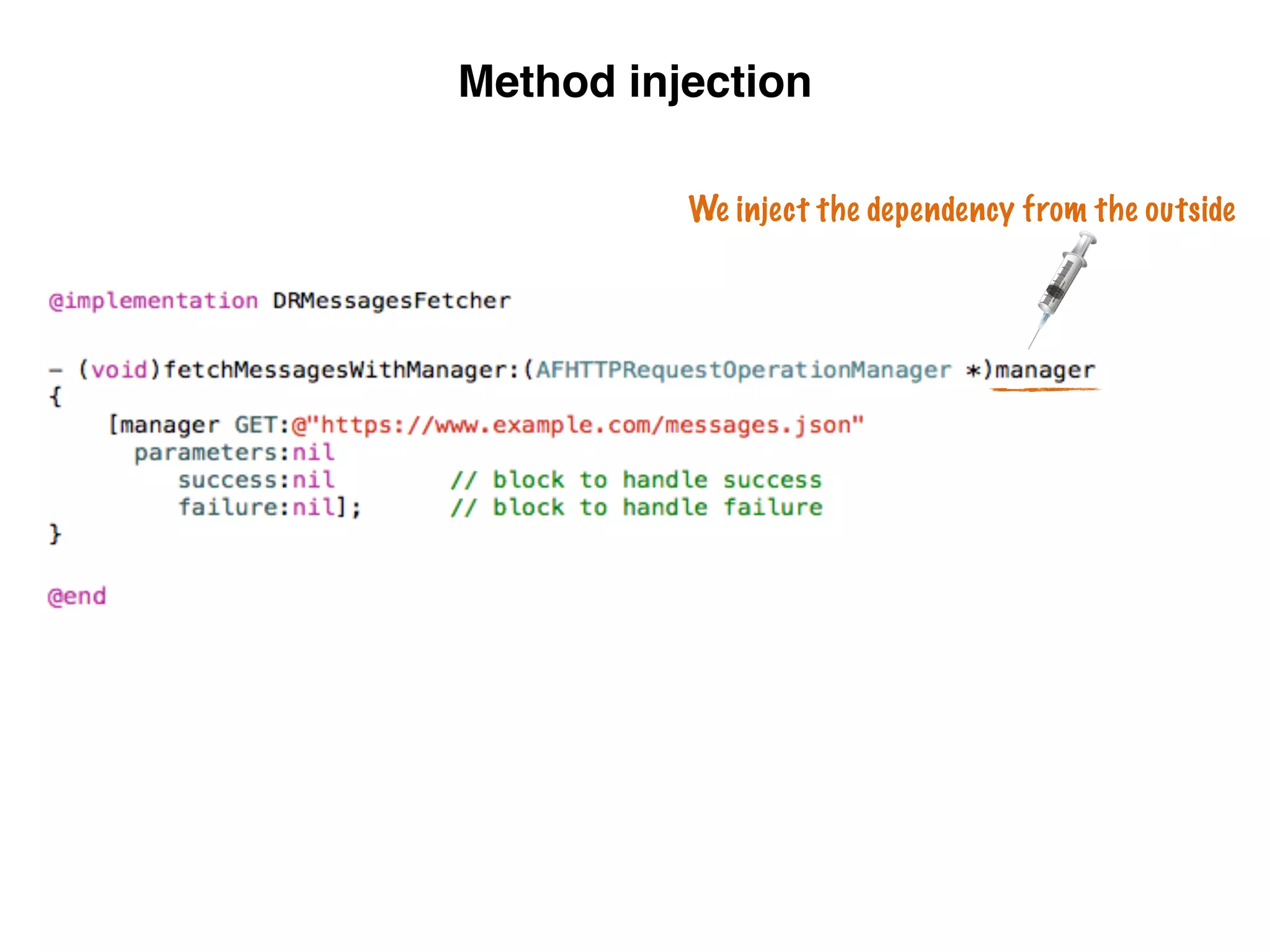 Method injection
We inject the dependency from the outside
 