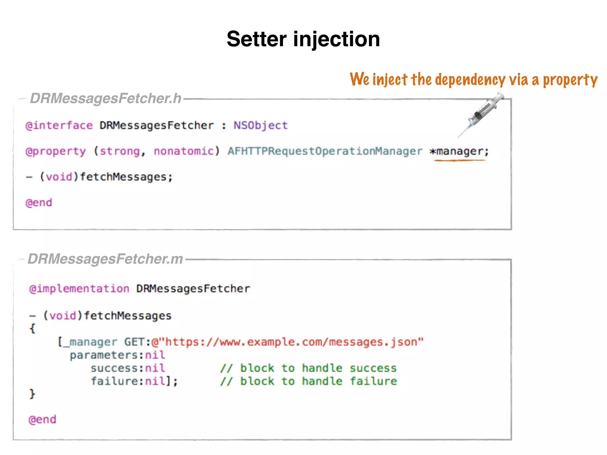 DRMessagesFetcher.h
DRMessagesFetcher.m
Setter injection
We inject the dependency via a property
 