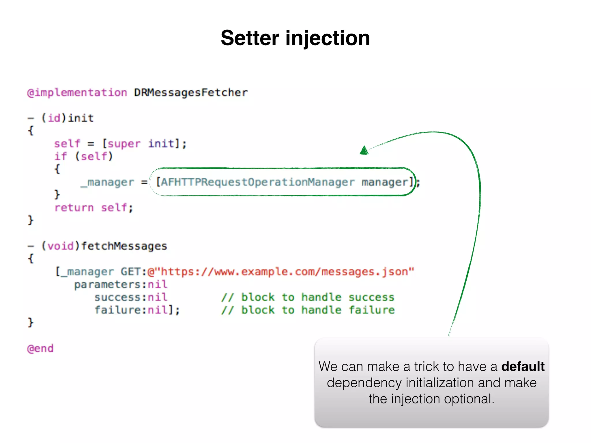 We can make a trick to have a default
dependency initialization and make
the injection optional.
Setter injection
 